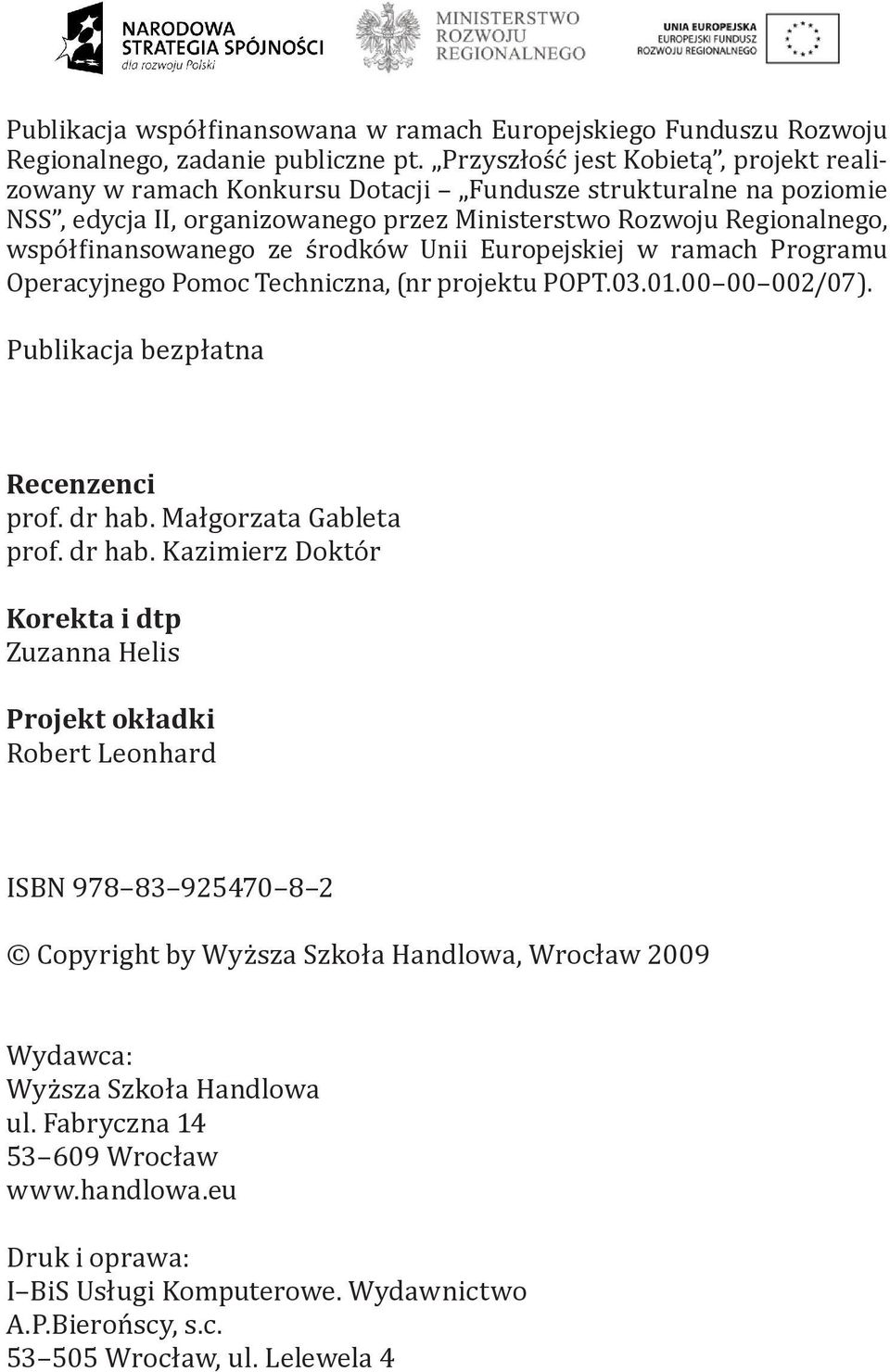 środków Unii Europejskiej w ramach Programu Operacyjnego Pomoc Techniczna, (nr projektu POPT.03.01.00 00 002/07). Publikacja bezpłatna Recenzenci prof. dr hab.