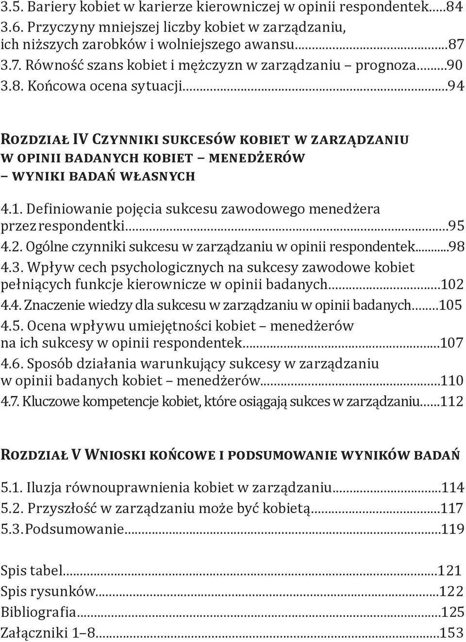 ..94 Rozdział IV Czynniki sukcesów kobiet w zarządzaniu w opinii badanych kobiet menedżerów wyniki badań własnych 4.1. Definiowanie pojęcia sukcesu zawodowego menedżera przez respondentki...95 4.2.