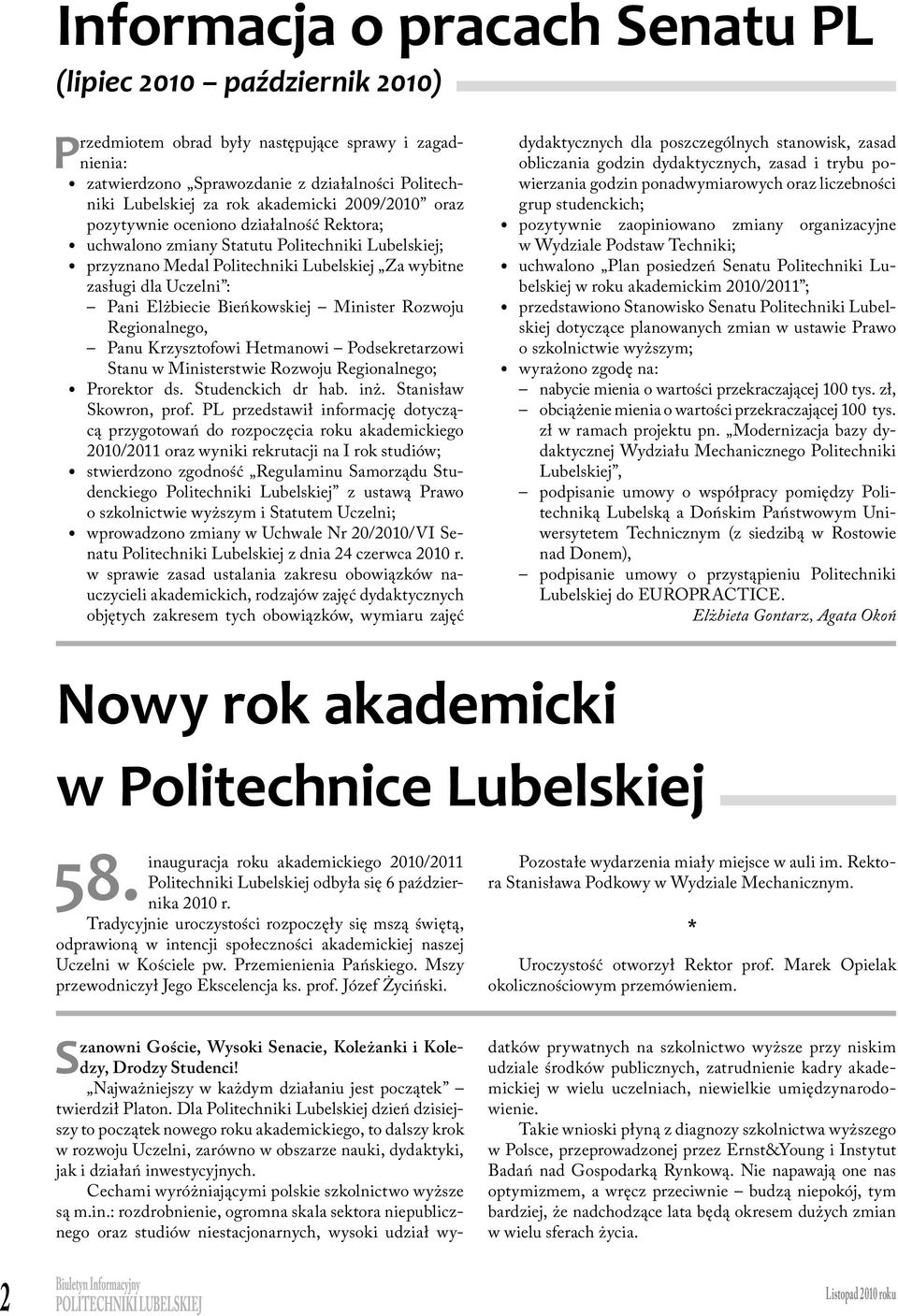 Elżbiecie Bieńkowskiej Minister Rozwoju Regionalnego, Panu Krzysztofowi Hetmanowi Podsekretarzowi Stanu w Ministerstwie Rozwoju Regionalnego; Prorektor ds. Studenckich dr hab. inż.