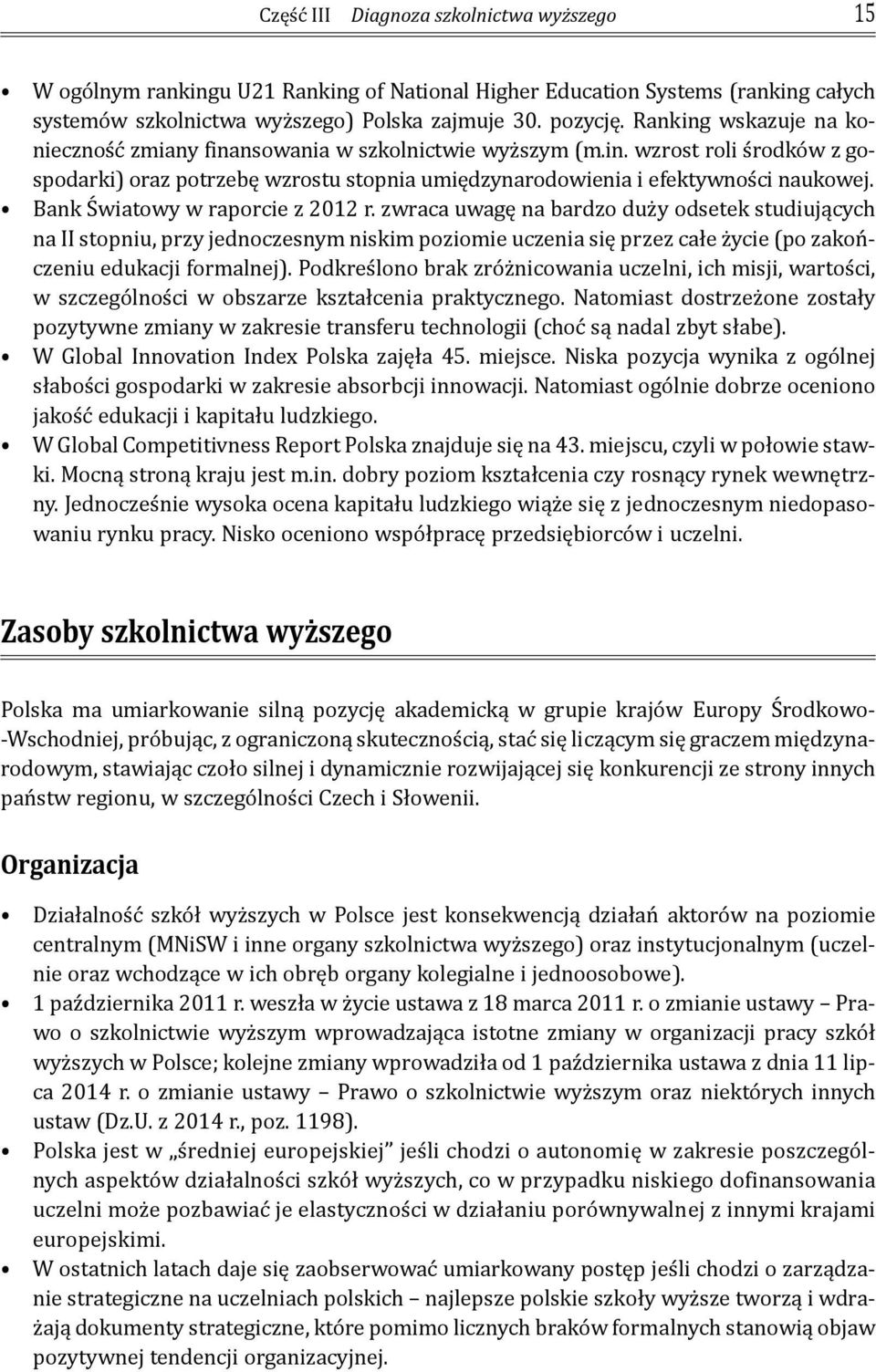 Bank Światowy w raporcie z 2012 r. zwraca uwagę na bardzo duży odsetek studiujących na II stopniu, przy jednoczesnym niskim poziomie uczenia się przez całe życie (po zakończeniu edukacji formalnej).