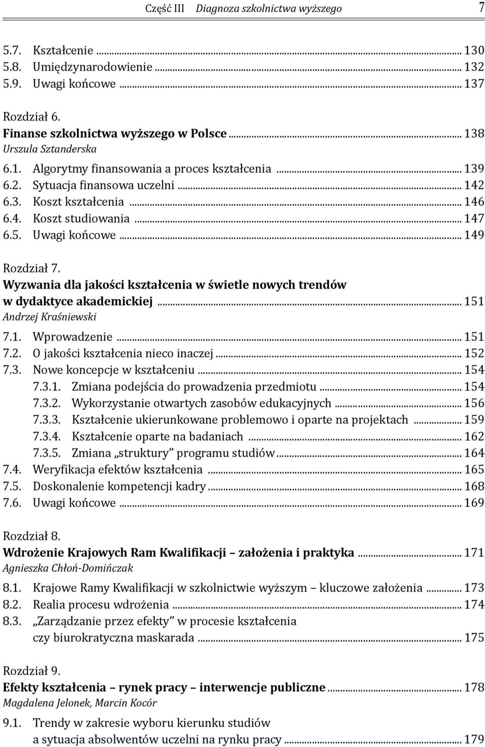 Uwagi końcowe... 149 Rozdział 7. Wyzwania dla jakości kształcenia w świetle nowych trendów w dydaktyce akademickiej... 151 Andrzej Kraśniewski 7.1. Wprowadzenie... 151 7.2.