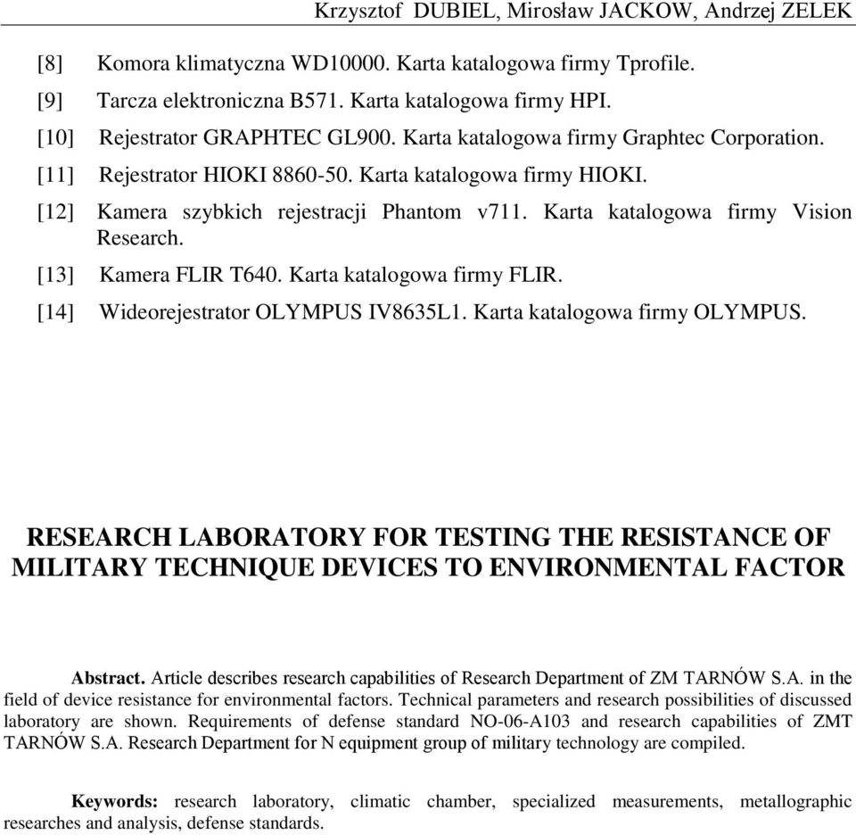 Karta katalogowa firmy Vision Research. [13] Kamera FLIR T640. Karta katalogowa firmy FLIR. [14] Wideorejestrator OLYMPUS IV8635L1. Karta katalogowa firmy OLYMPUS.