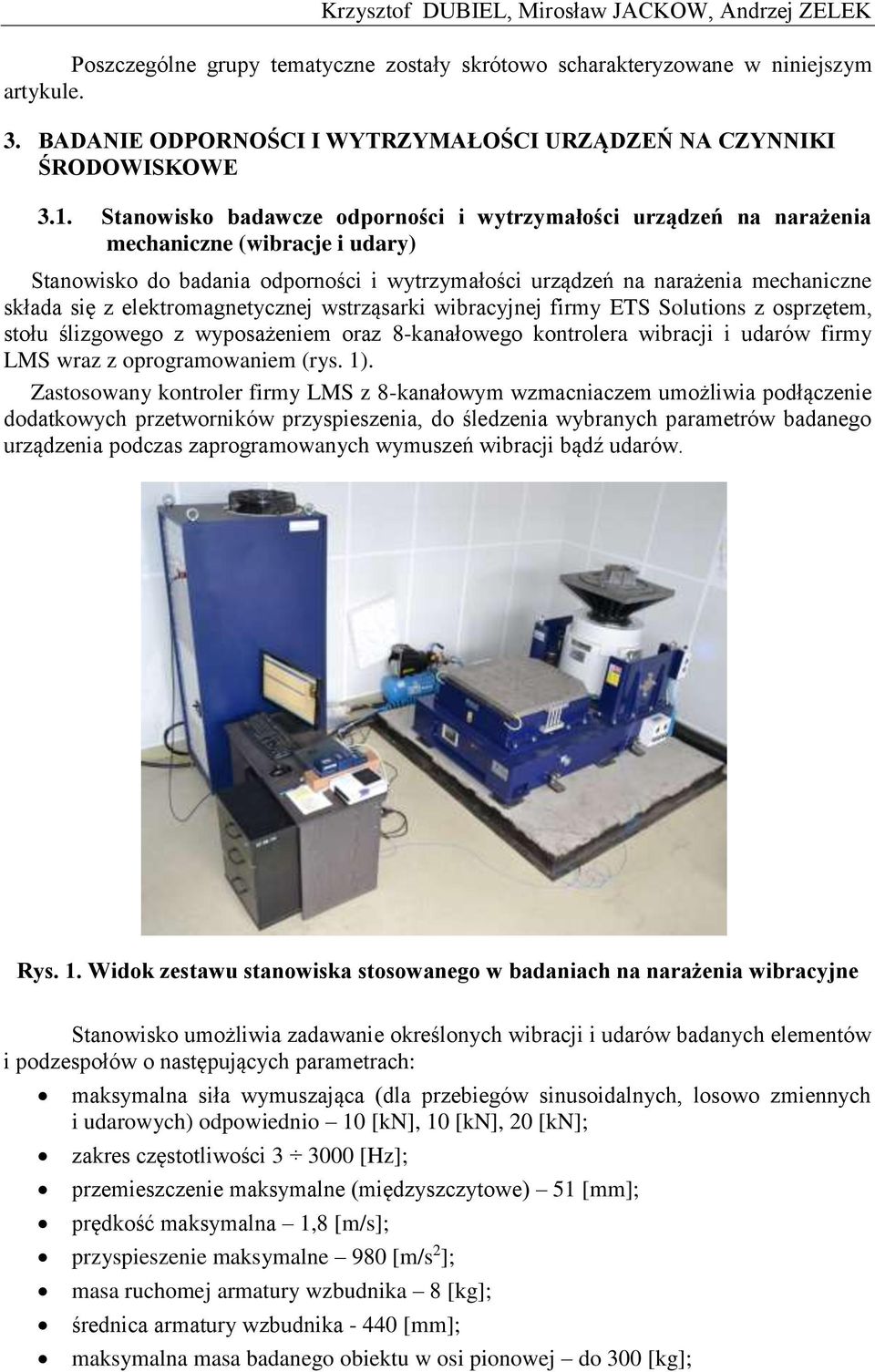 Stanowisko badawcze odporności i wytrzymałości urządzeń na narażenia mechaniczne (wibracje i udary) Stanowisko do badania odporności i wytrzymałości urządzeń na narażenia mechaniczne składa się z