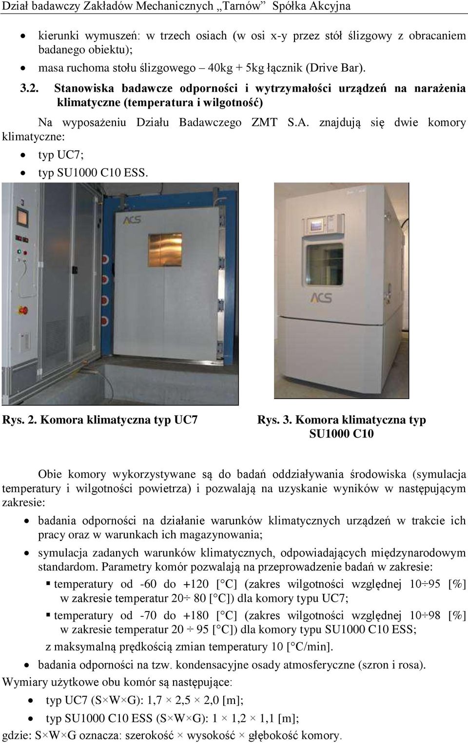 znajdują się dwie komory klimatyczne: typ UC7; typ SU1000 C10 ESS. Rys. 2. Komora klimatyczna typ UC7 Rys. 3.