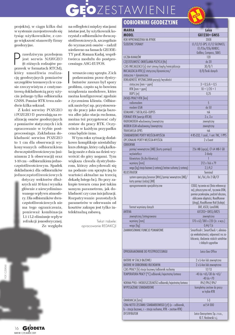 dokładnością przy użyciu jednego tylko odbiornika GNSS. Pomiar RTK trwa zaledwie kilka sekund.