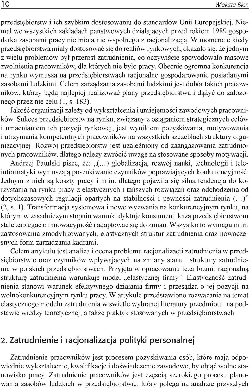 W momencie kiedy przedsiębiorstwa miały dostosować się do realiów rynkowych, okazało się, że jednym z wielu problemów był przerost zatrudnienia, co oczywiście spowodowało masowe zwolnienia