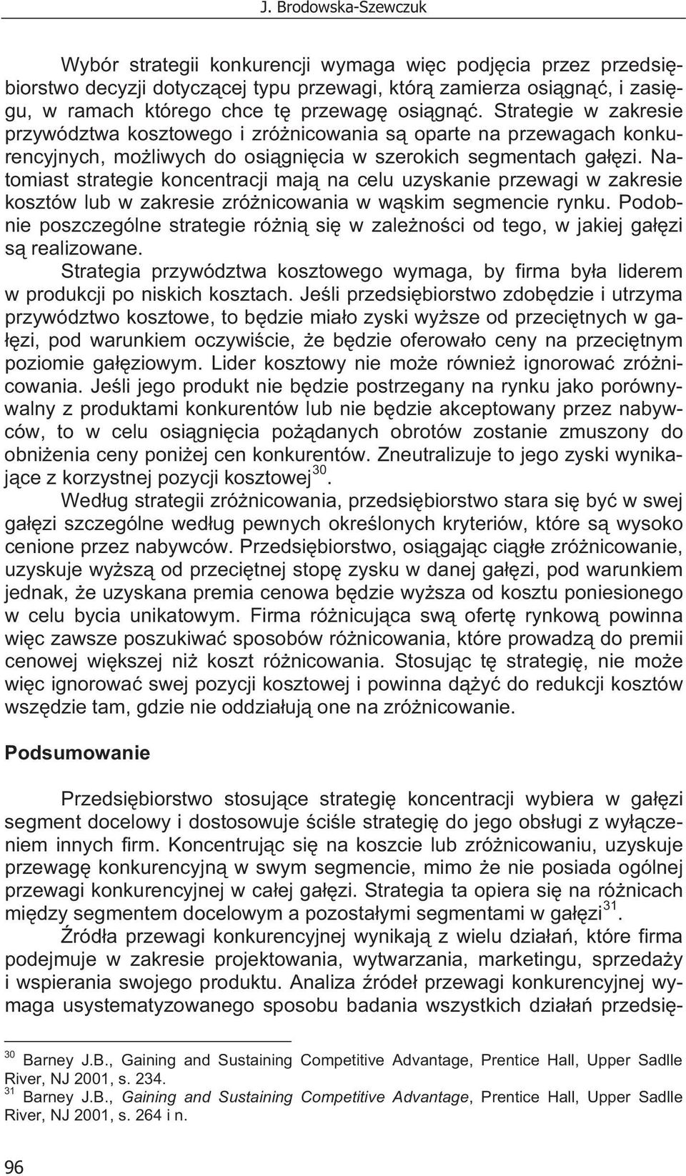 Natomiast strategie koncentracji maj na celu uzyskanie przewagi w zakresie kosztów lub w zakresie zró nicowania w w skim segmencie rynku.