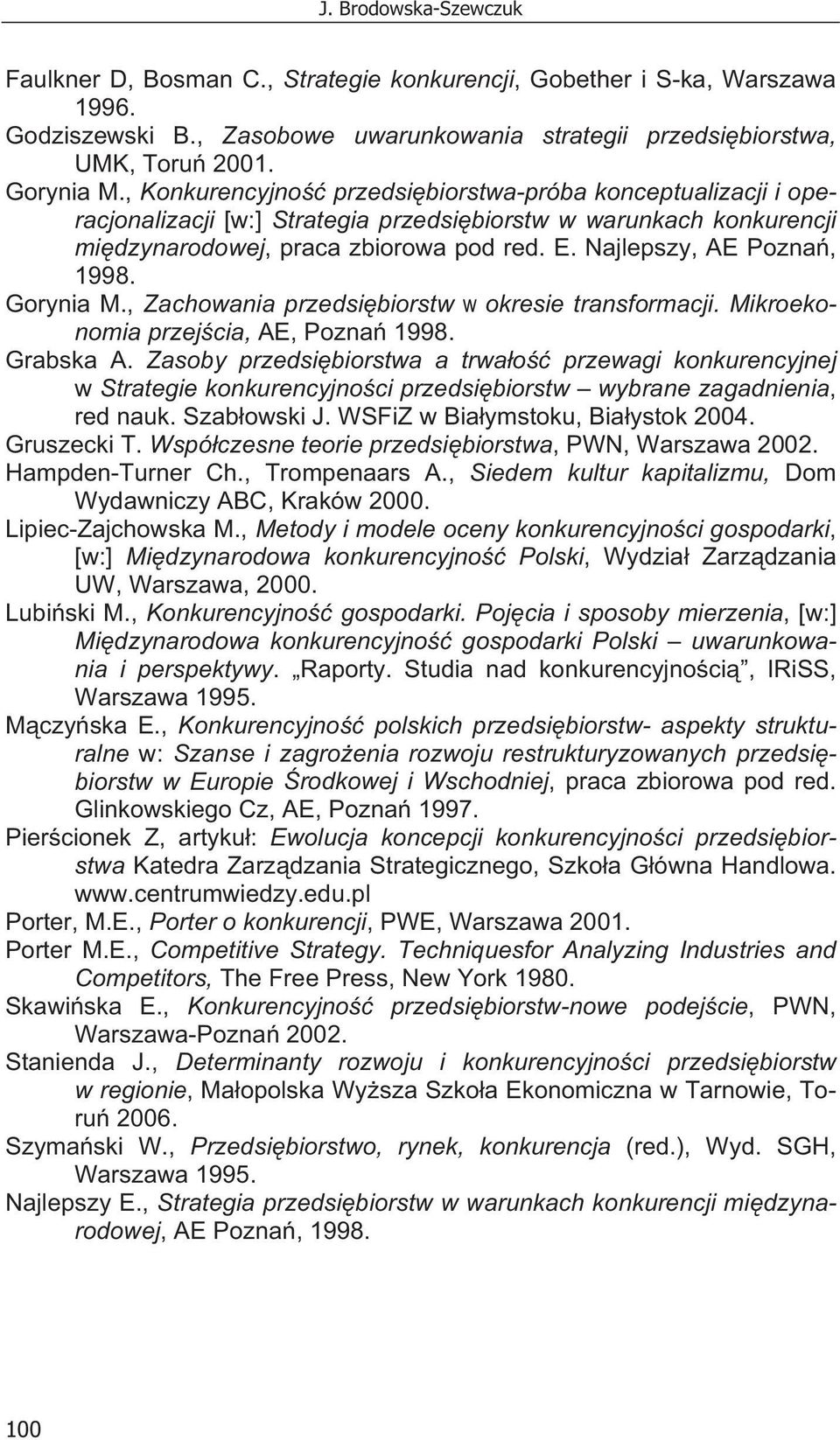 Najlepszy, AE Pozna, 1998. Gorynia M., Zachowania przedsi biorstw w okresie transformacji. Mikroekonomia przej cia, AE, Pozna 1998. Grabska A.