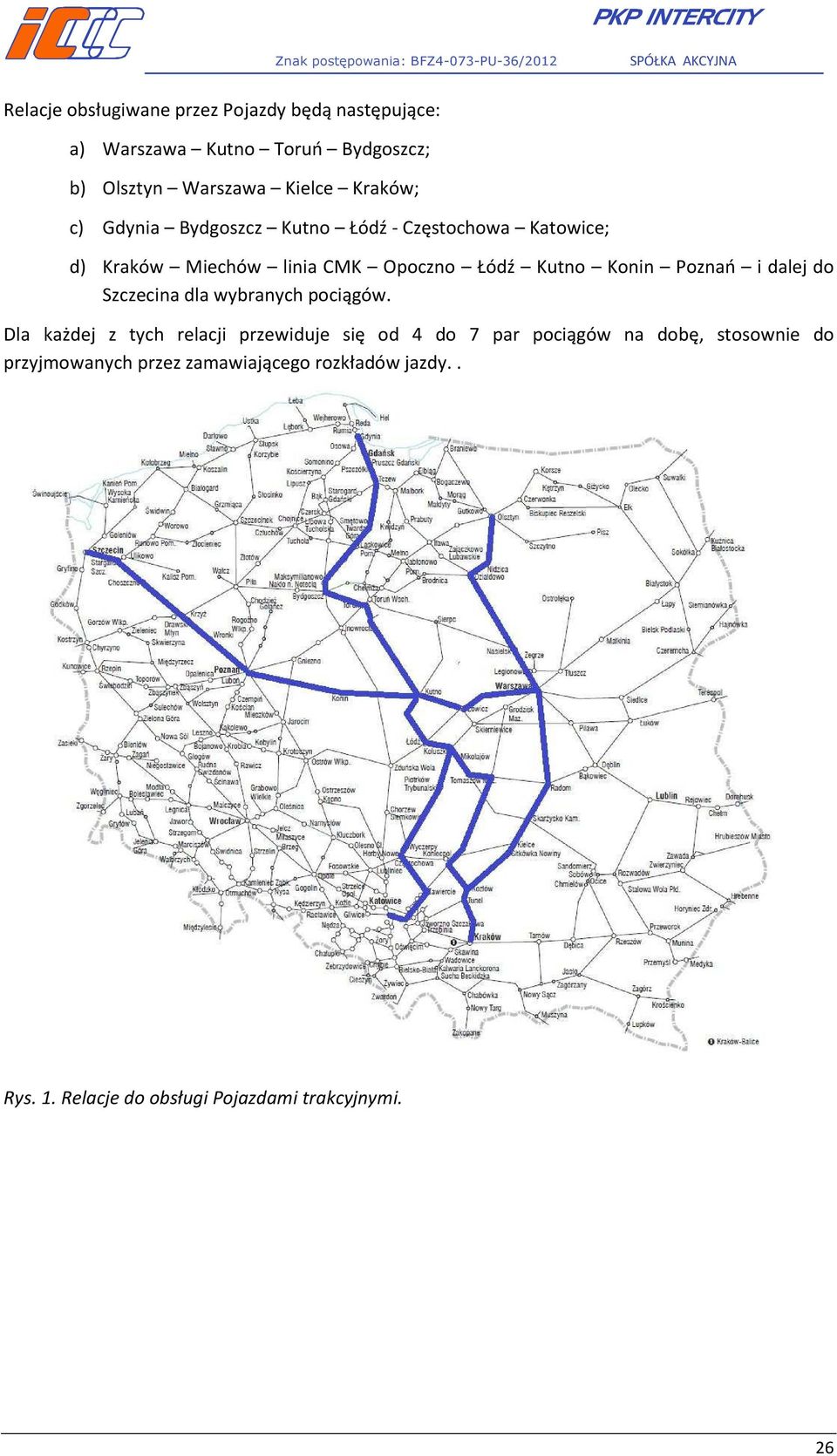 Poznań i dalej do Szczecina dla wybranych pociągów.