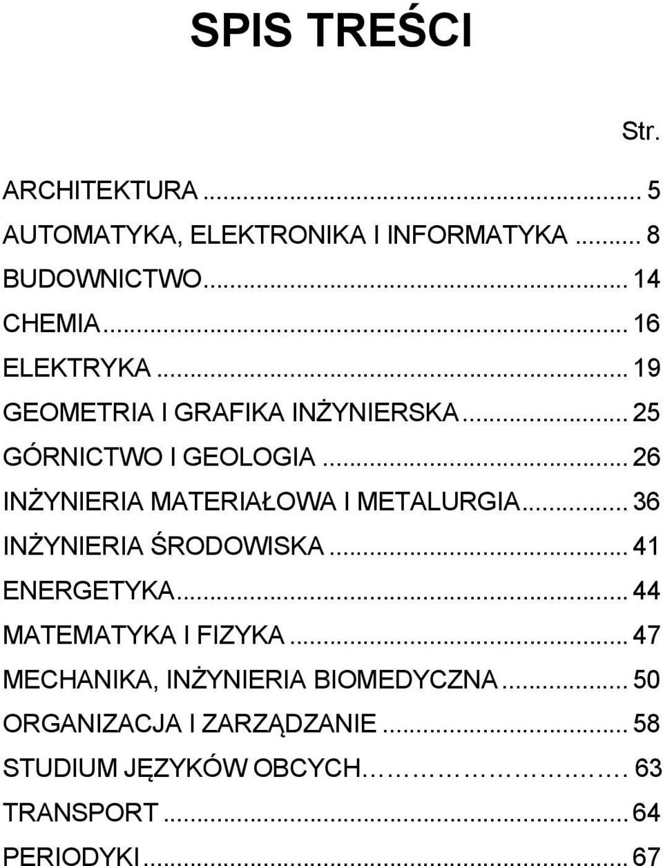 .. 26 INŻYNIERIA MATERIAŁOWA I METALURGIA... 36 INŻYNIERIA ŚRODOWISKA... 41 ENERGETYKA.