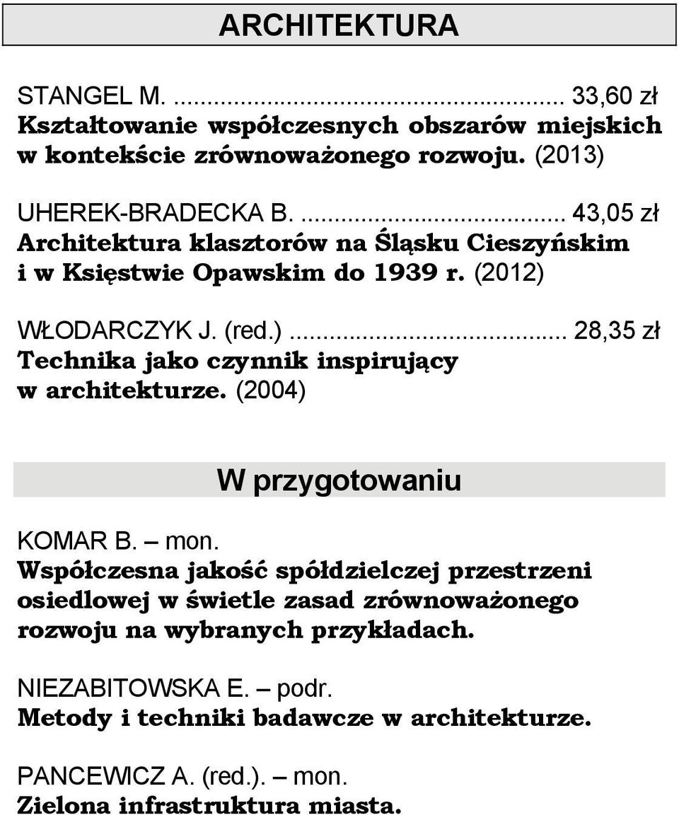 WŁODARCZYK J. (red.)... 28,35 zł Technika jako czynnik inspirujący w architekturze. (2004) W przygotowaniu KOMAR B. mon.