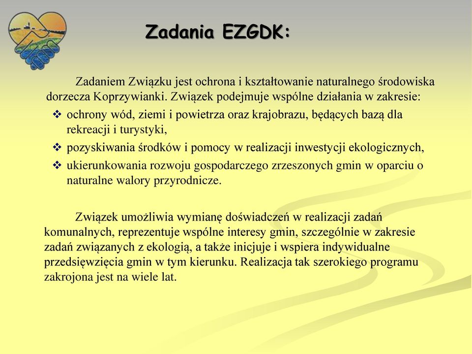 realizacji inwestycji ekologicznych, ukierunkowania rozwoju gospodarczego zrzeszonych gmin w oparciu o naturalne walory przyrodnicze.