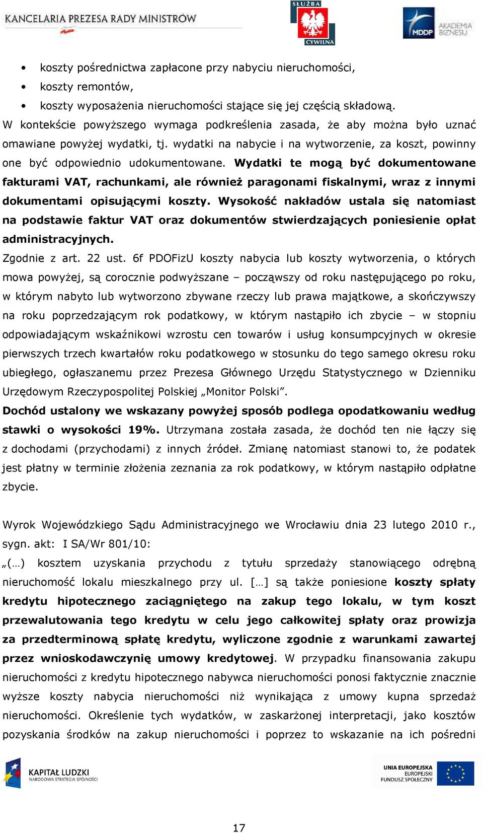 Wydatki te mogą być dokumentowane fakturami VAT, rachunkami, ale również paragonami fiskalnymi, wraz z innymi dokumentami opisującymi koszty.