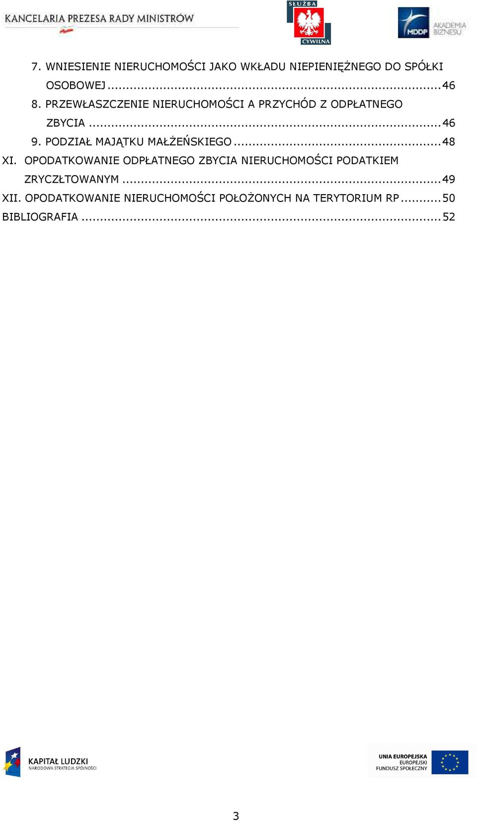 .. 52 Szkolenia miękkie dla członków korpusu współfinansowanego służby cywilnej są ze realizowane środków Unii w Europejskiej ramach projektu w ramach Wdrożenie Europejskiego strategii szkoleniowej,