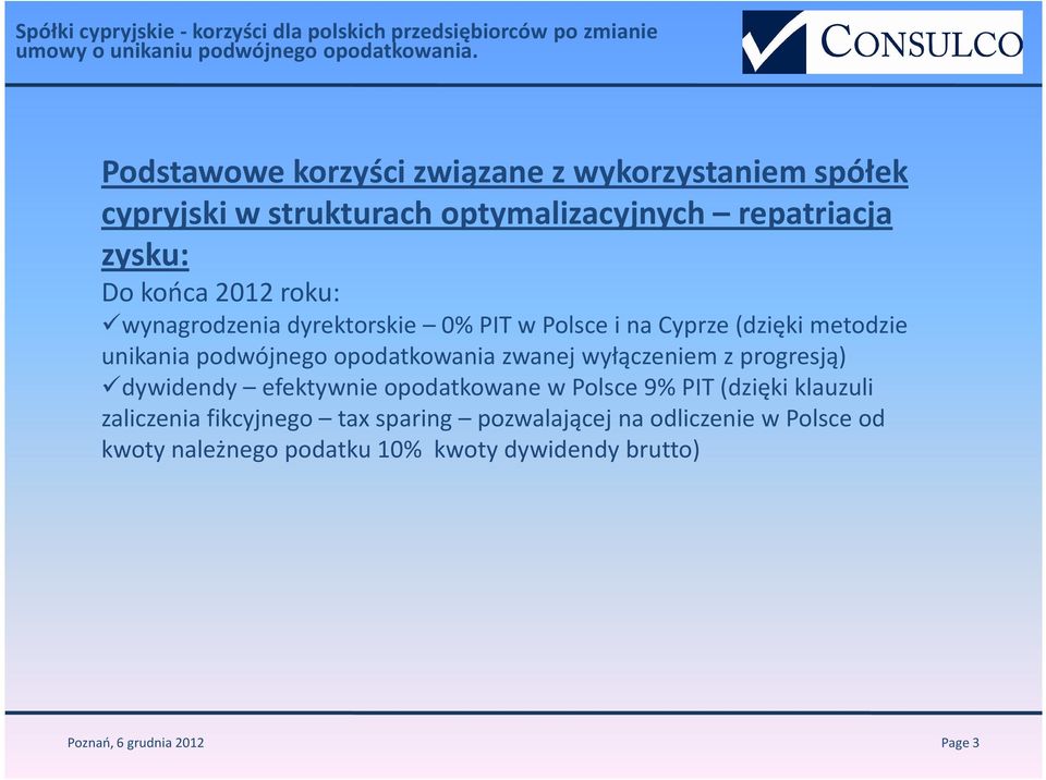 wyłączeniem z progresją) dywidendy efektywnie opodatkowane w Polsce 9% PIT (dzięki klauzuli zaliczenia fikcyjnego tax