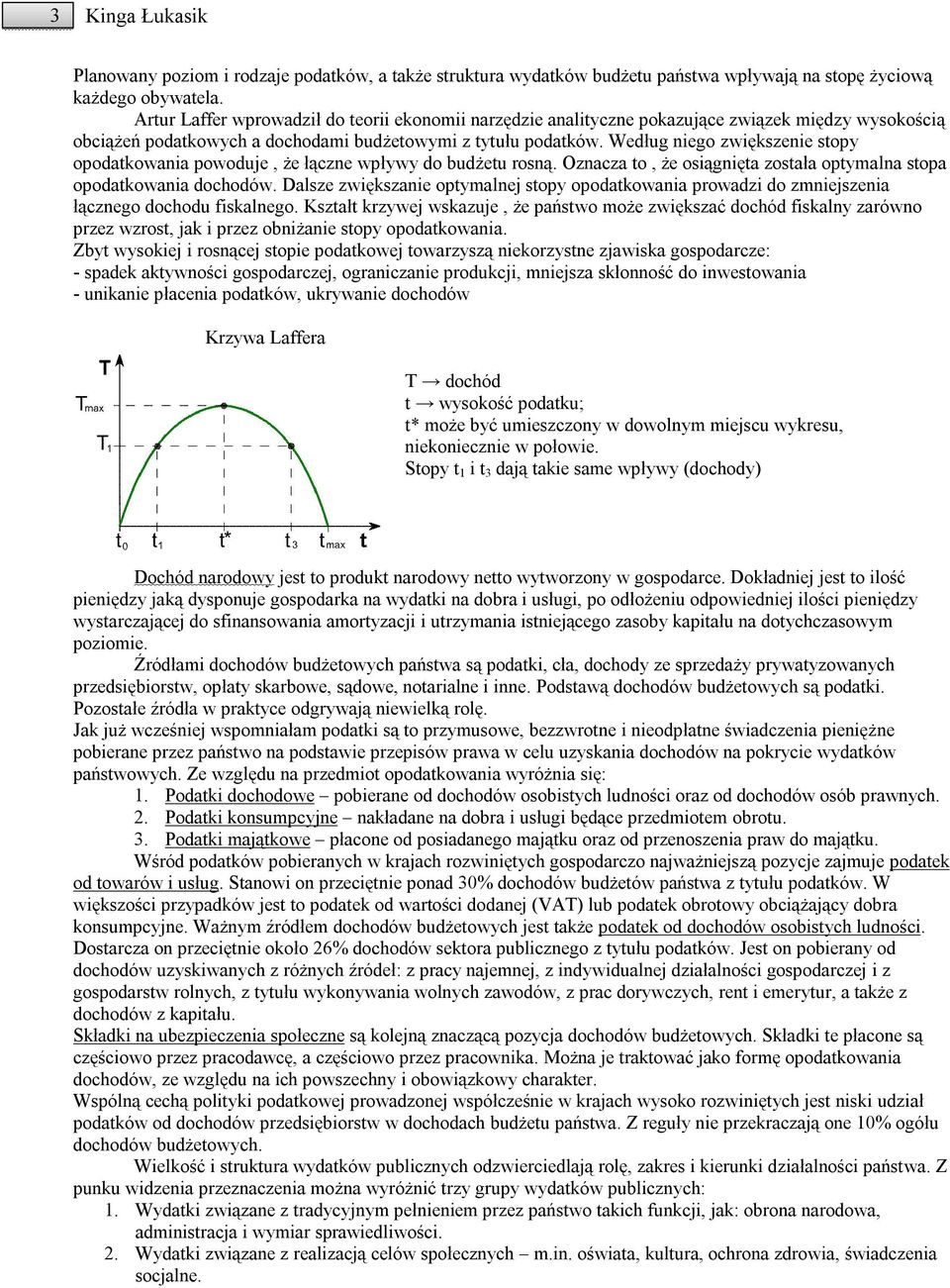 Według niego zwiększenie stopy opodatkowania powoduje, że łączne wpływy do budżetu rosną. Oznacza to, że osiągnięta została optymalna stopa opodatkowania dochodów.