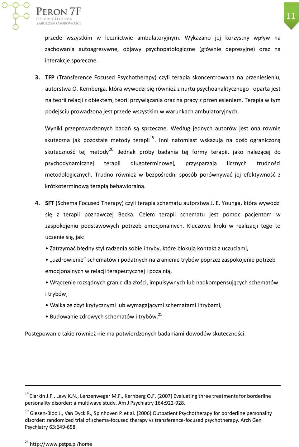 Kernberga, która wywodzi się również z nurtu psychoanalitycznego i oparta jest na teorii relacji z obiektem, teorii przywiązania oraz na pracy z przeniesieniem.