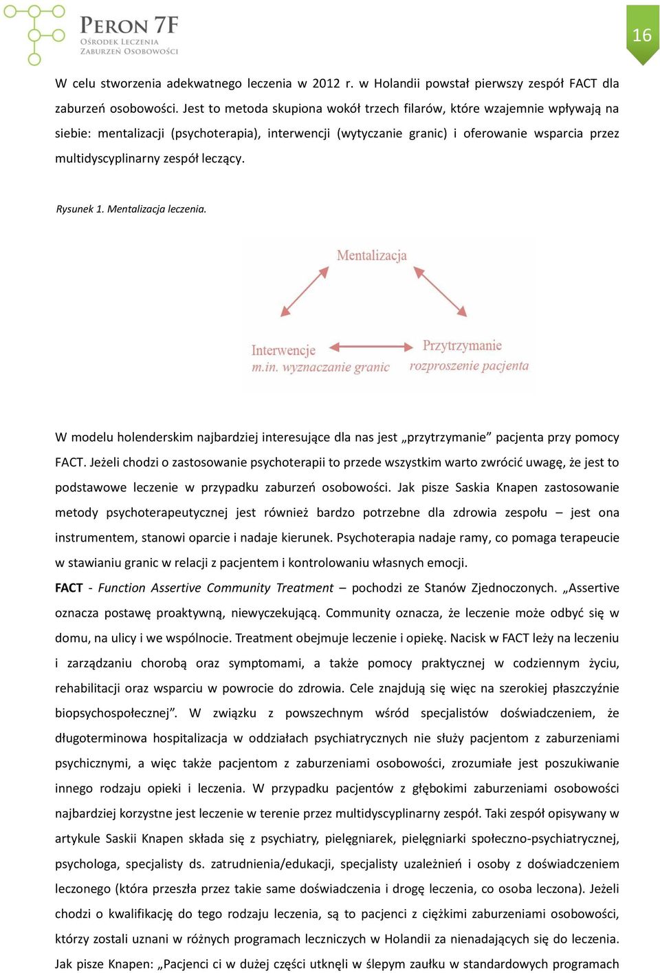 leczący. Rysunek 1. Mentalizacja leczenia. W modelu holenderskim najbardziej interesujące dla nas jest przytrzymanie pacjenta przy pomocy FACT.