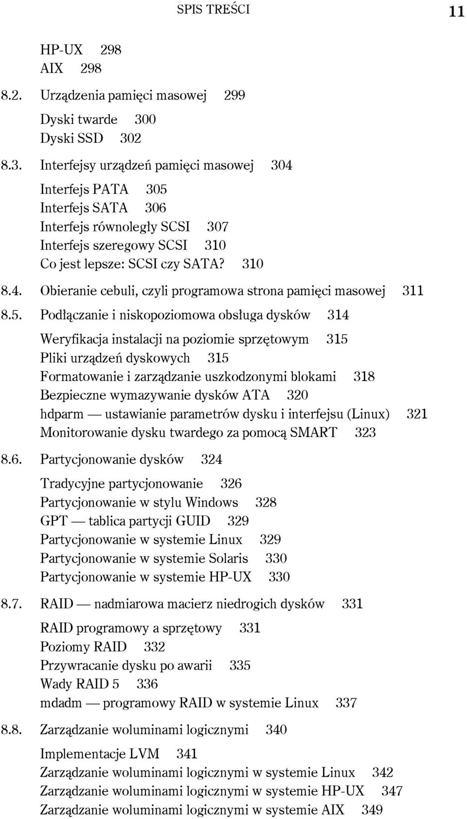 5. Podłączanie i niskopoziomowa obsługa dysków 314 Weryfikacja instalacji na poziomie sprzętowym 315 Pliki urządzeń dyskowych 315 Formatowanie i zarządzanie uszkodzonymi blokami 318 Bezpieczne