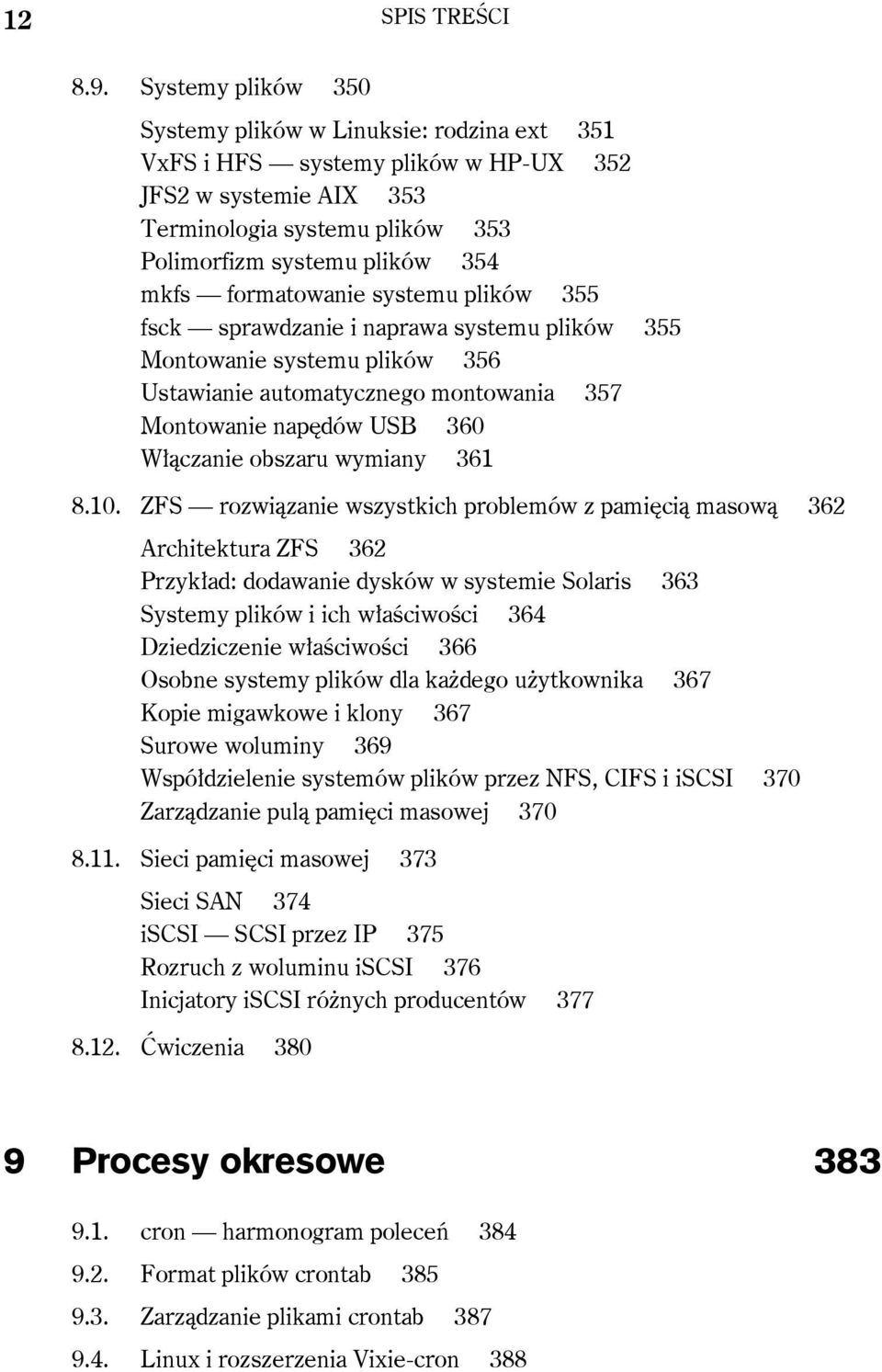 formatowanie systemu plików 355 fsck sprawdzanie i naprawa systemu plików 355 Montowanie systemu plików 356 Ustawianie automatycznego montowania 357 Montowanie napędów USB 360 Włączanie obszaru