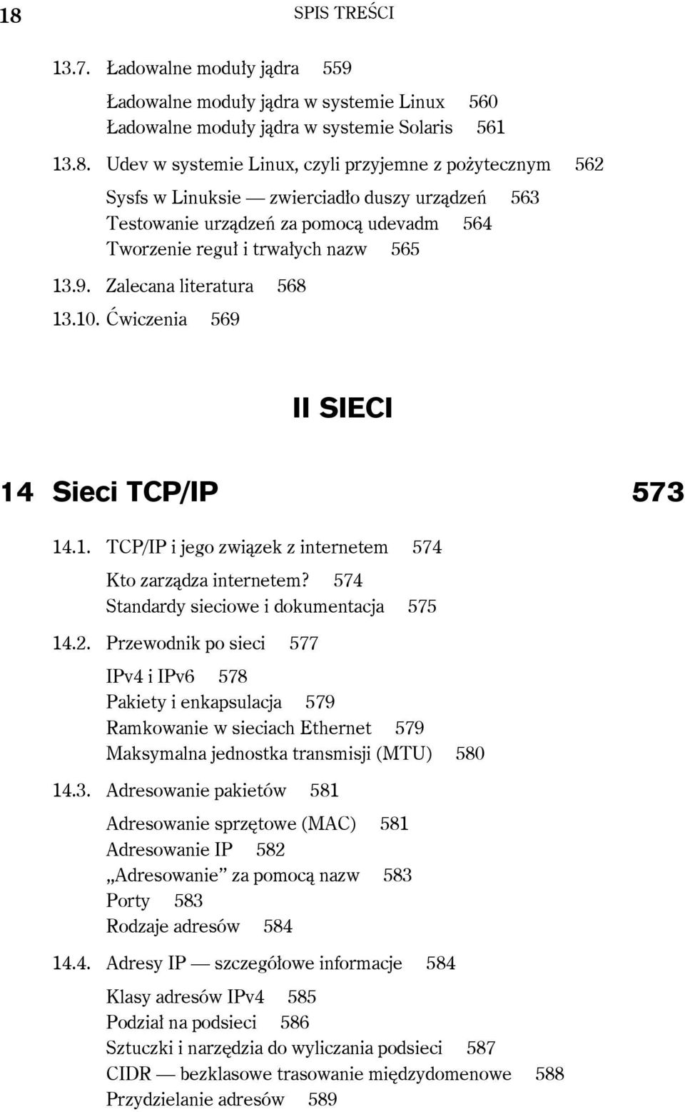 Przewodnik po sieci 577 IPv4 i IPv6 578 Pakiety i enkapsulacja 579 Ramkowanie w sieciach Ethernet 579 Maksymalna jednostka transmisji (MTU) 580 14.3.