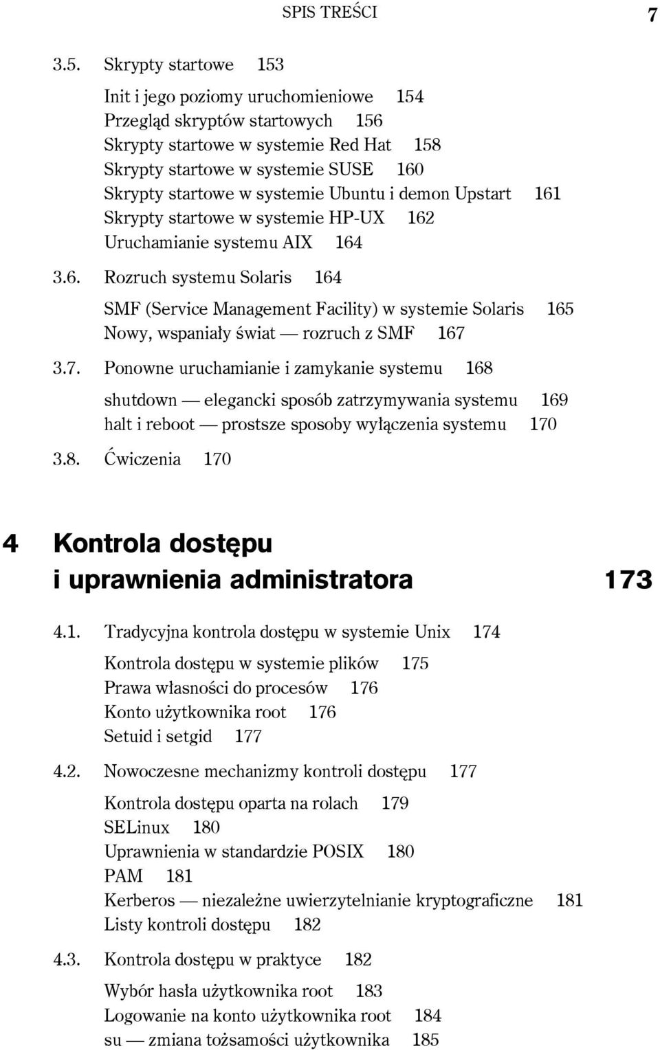 Ubuntu i demon Upstart 161 Skrypty startowe w systemie HP-UX 162 Uruchamianie systemu AIX 164 3.6. Rozruch systemu Solaris 164 SMF (Service Management Facility) w systemie Solaris 165 Nowy, wspaniały świat rozruch z SMF 167 3.