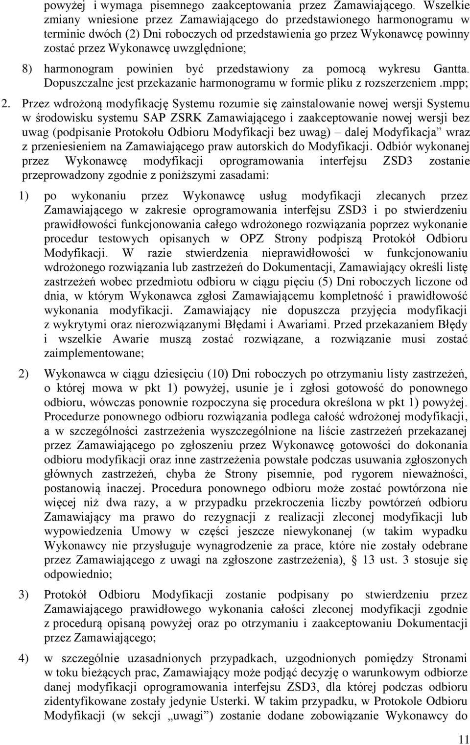 harmonogram powinien być przedstawiony za pomocą wykresu Gantta. Dopuszczalne jest przekazanie harmonogramu w formie pliku z rozszerzeniem.mpp; 2.