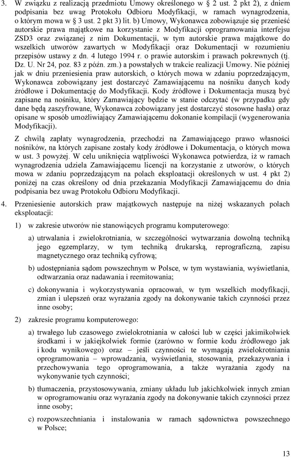 do wszelkich utworów zawartych w Modyfikacji oraz Dokumentacji w rozumieniu przepisów ustawy z dn. 4 lutego 1994 r. o prawie autorskim i prawach pokrewnych (tj. Dz. U. Nr 24, poz. 83 z późn. zm.