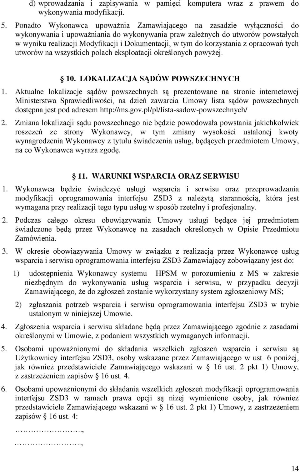 tym do korzystania z opracowań tych utworów na wszystkich polach eksploatacji określonych powyżej. 10. LOKALIZACJA SĄDÓW POWSZECHNYCH 1.