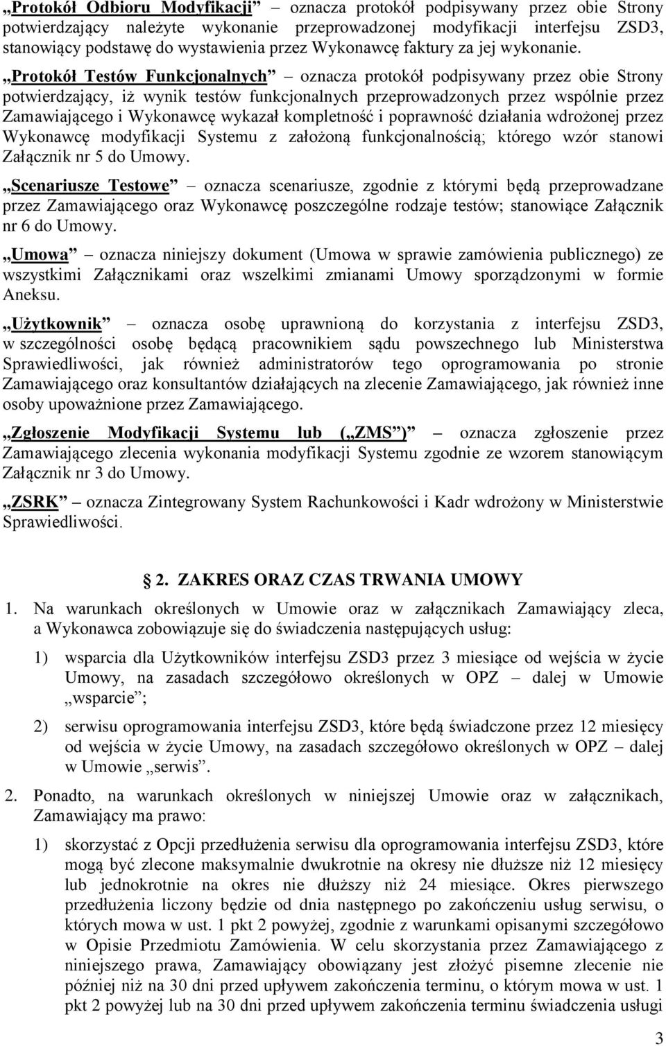 Protokół Testów Funkcjonalnych oznacza protokół podpisywany przez obie Strony potwierdzający, iż wynik testów funkcjonalnych przeprowadzonych przez wspólnie przez Zamawiającego i Wykonawcę wykazał