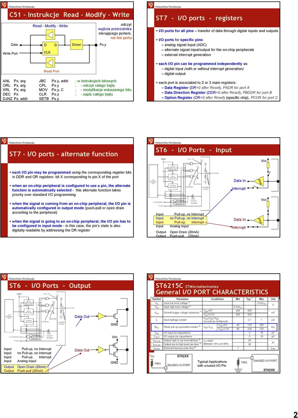 y Px.y ST7 - I/O ports - registers I/O ports for all pins transfer of data through digital inputs and outputs I/O ports for specific pins: analog signal input (ADC) alternate signal input/output for