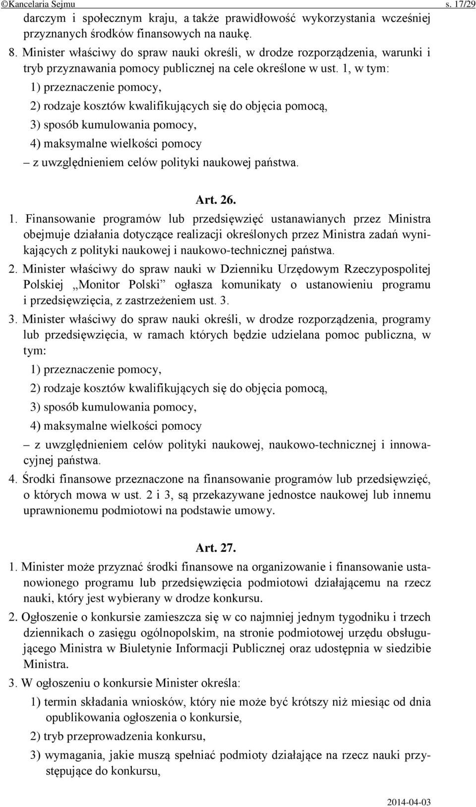 1, w tym: 1) przeznaczenie pomocy, 2) rodzaje kosztów kwalifikujących się do objęcia pomocą, 3) sposób kumulowania pomocy, 4) maksymalne wielkości pomocy z uwzględnieniem celów polityki naukowej