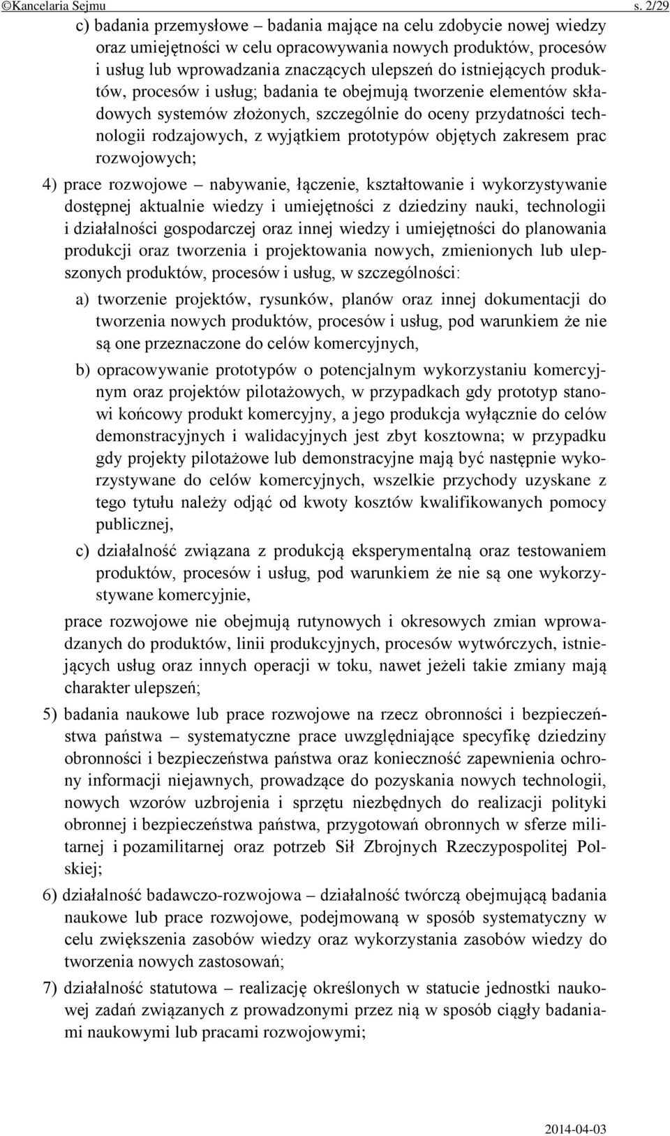 produktów, procesów i usług; badania te obejmują tworzenie elementów składowych systemów złożonych, szczególnie do oceny przydatności technologii rodzajowych, z wyjątkiem prototypów objętych zakresem