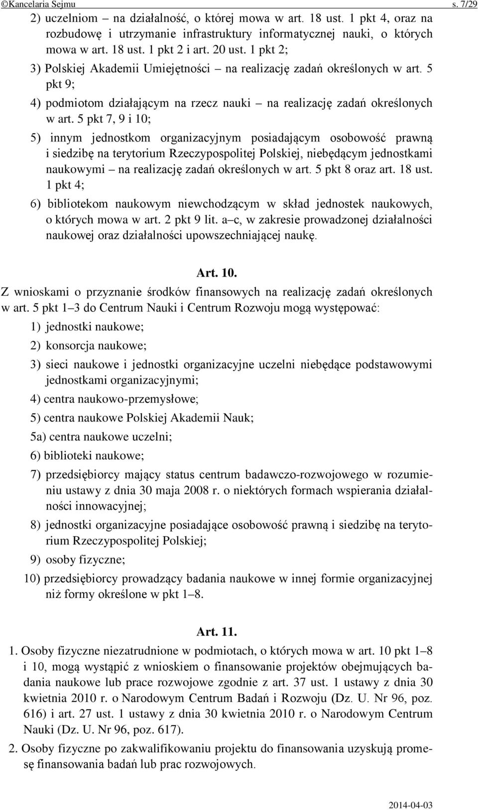 5 pkt 7, 9 i 10; 5) innym jednostkom organizacyjnym posiadającym osobowość prawną i siedzibę na terytorium Rzeczypospolitej Polskiej, niebędącym jednostkami naukowymi na realizację zadań określonych