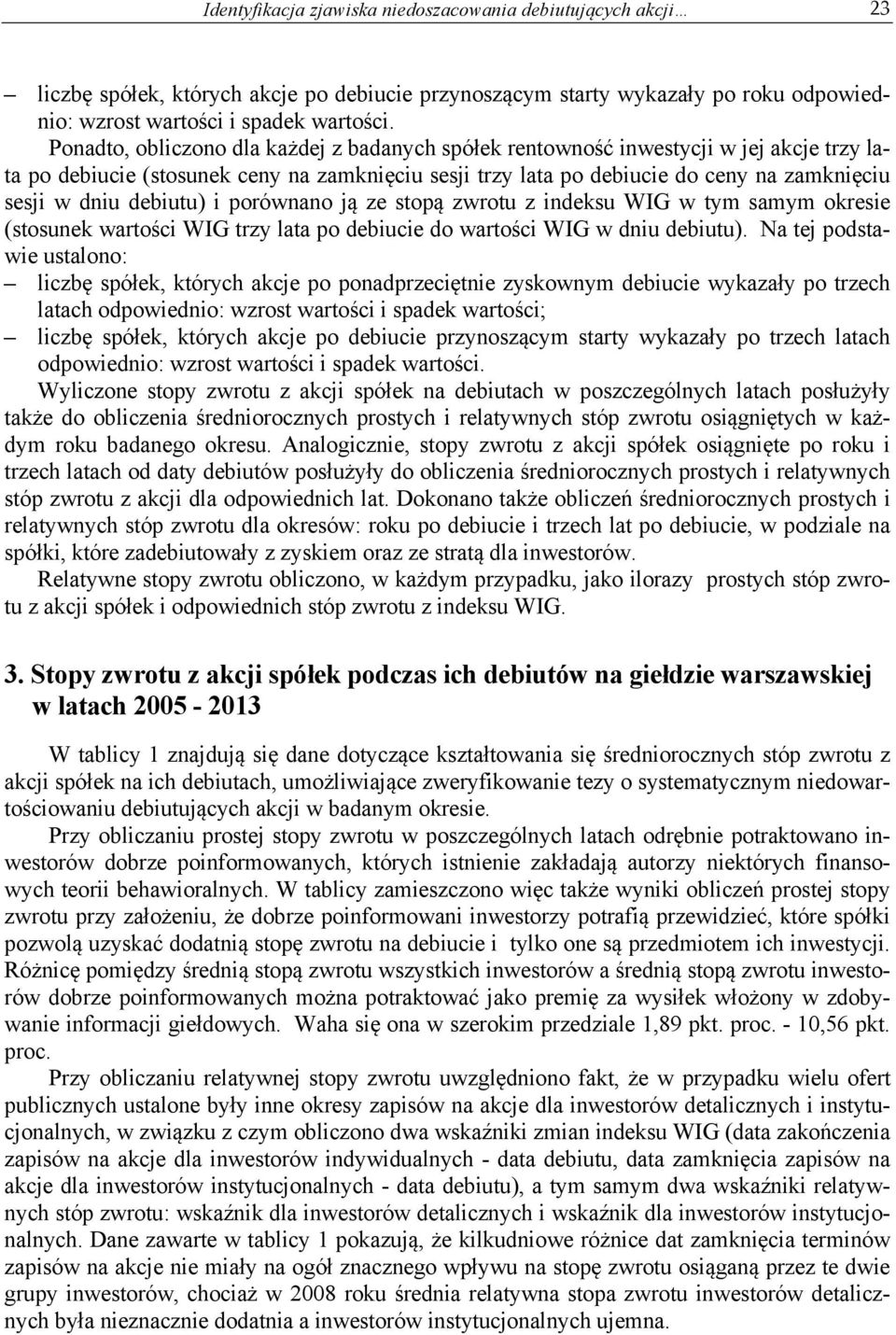 debiutu) i porównano ją ze stopą zwrotu z indeksu WIG w tym samym okresie (stosunek wartości WIG trzy lata po debiucie do wartości WIG w dniu debiutu).