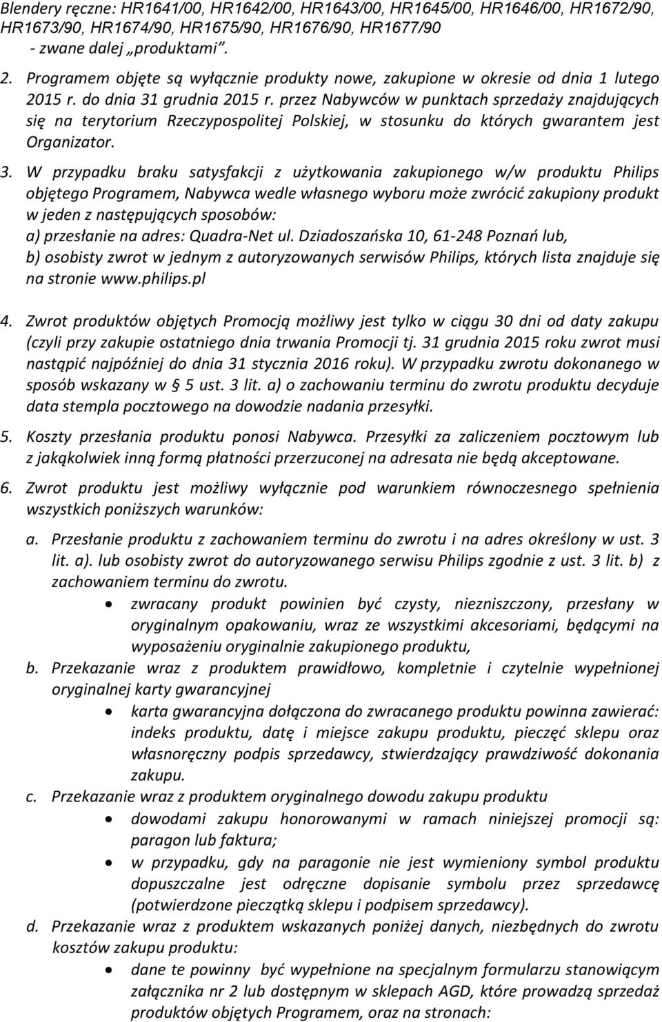 przez Nabywców w punktach sprzedaży znajdujących się na terytorium Rzeczypospolitej Polskiej, w stosunku do których gwarantem jest Organizator. 3.
