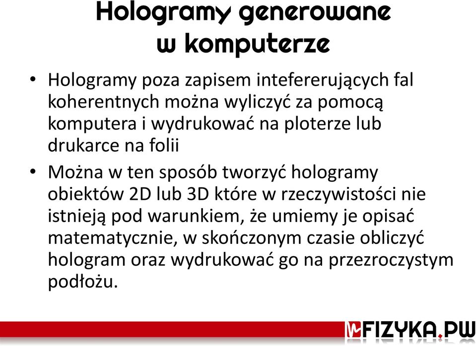 tworzyć hologramy obiektów 2D lub 3D które w rzeczywistości nie istnieją pod warunkiem, że umiemy