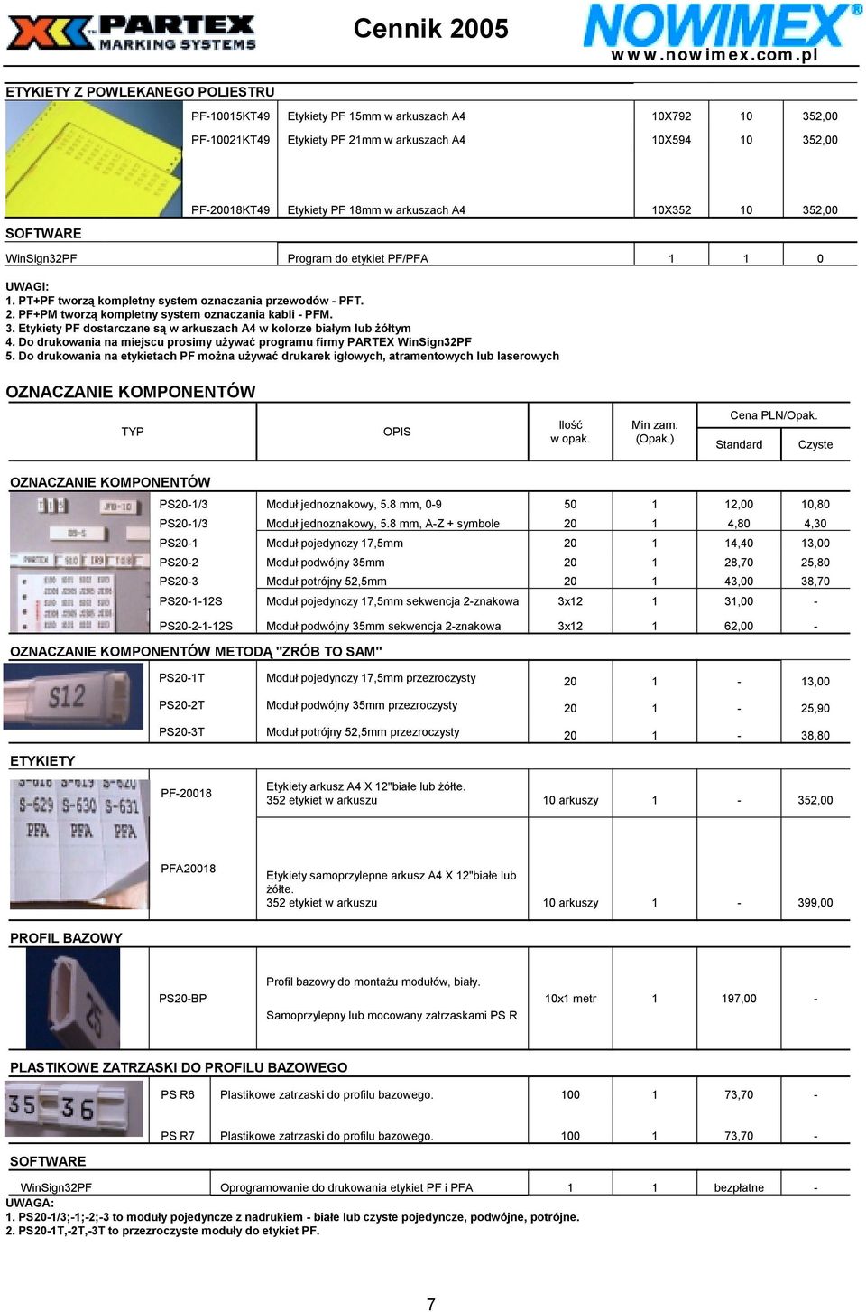 3. Etykiety PF dostarczane są w arkuszach A4 w kolorze białym lub żółtym 4. Do drukowania na miejscu prosimy używać programu firmy PARTEX WinSign32PF 5.