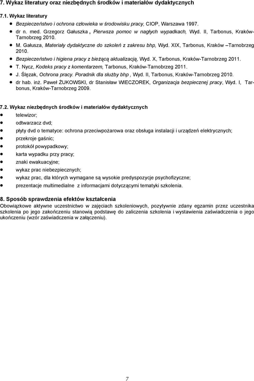 XIX, Tarbonus, Kraków Tarnobrzeg 2010. Bezpieczeństwo i higiena pracy z bieżącą aktualizacją, Wyd. X, Tarbonus, Kraków-Tarnobrzeg 2011. T. Nycz, Kodeks pracy z komentarzem, Tarbonus, Kraków-Tarnobrzeg 2011.