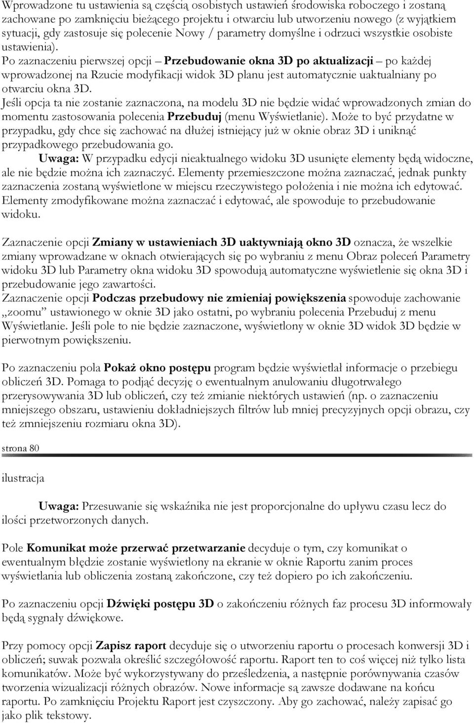 Po zaznaczeniu pierwszej opcji Przebudowanie okna 3D po aktualizacji po każdej wprowadzonej na Rzucie modyfikacji widok 3D planu jest automatycznie uaktualniany po otwarciu okna 3D.