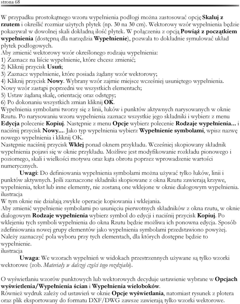 W połączeniu z opcją Powiąż z początkiem wypełnienia (dostępną dla narzędzia Wypełnienie), pozwala to dokładnie symulować układ płytek podłogowych.