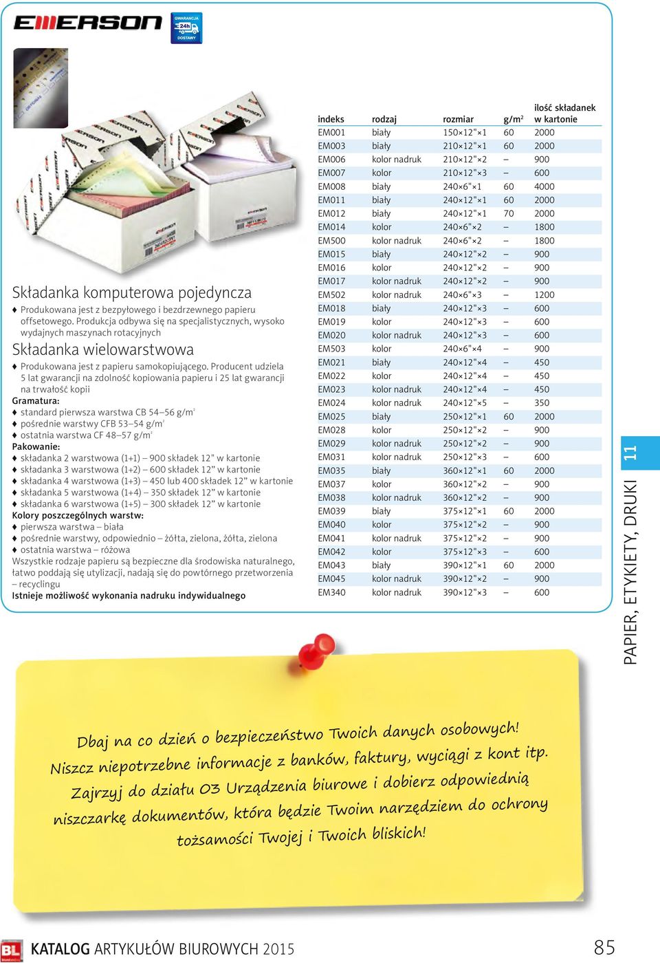 Producent udziela 5 lat gwarancji na zdolność kopiowania papieru i 25 lat gwarancji na trwałość kopii Gramatura: standard pierwsza warstwa CB 54 56 g/m ² pośrednie warstwy CFB 53 54 g/m ² ostatnia