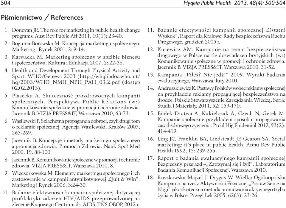 Health and Development Through Physical Activity and Sport. WHO/Genewa 2003 (http://whqlibdoc.who.int/ hq/2003/who_nmh_nph_pah_03.2.pdf (dostęp 02.02.2013). 5. Piasecka A.