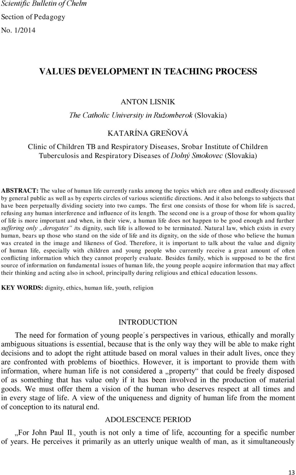 Children Tuberculosis and Respiratory Diseases of Dolný Smokovec (Slovakia) ABSTRACT: The value of human life currently ranks among the topics which are often and endlessly discussed by general