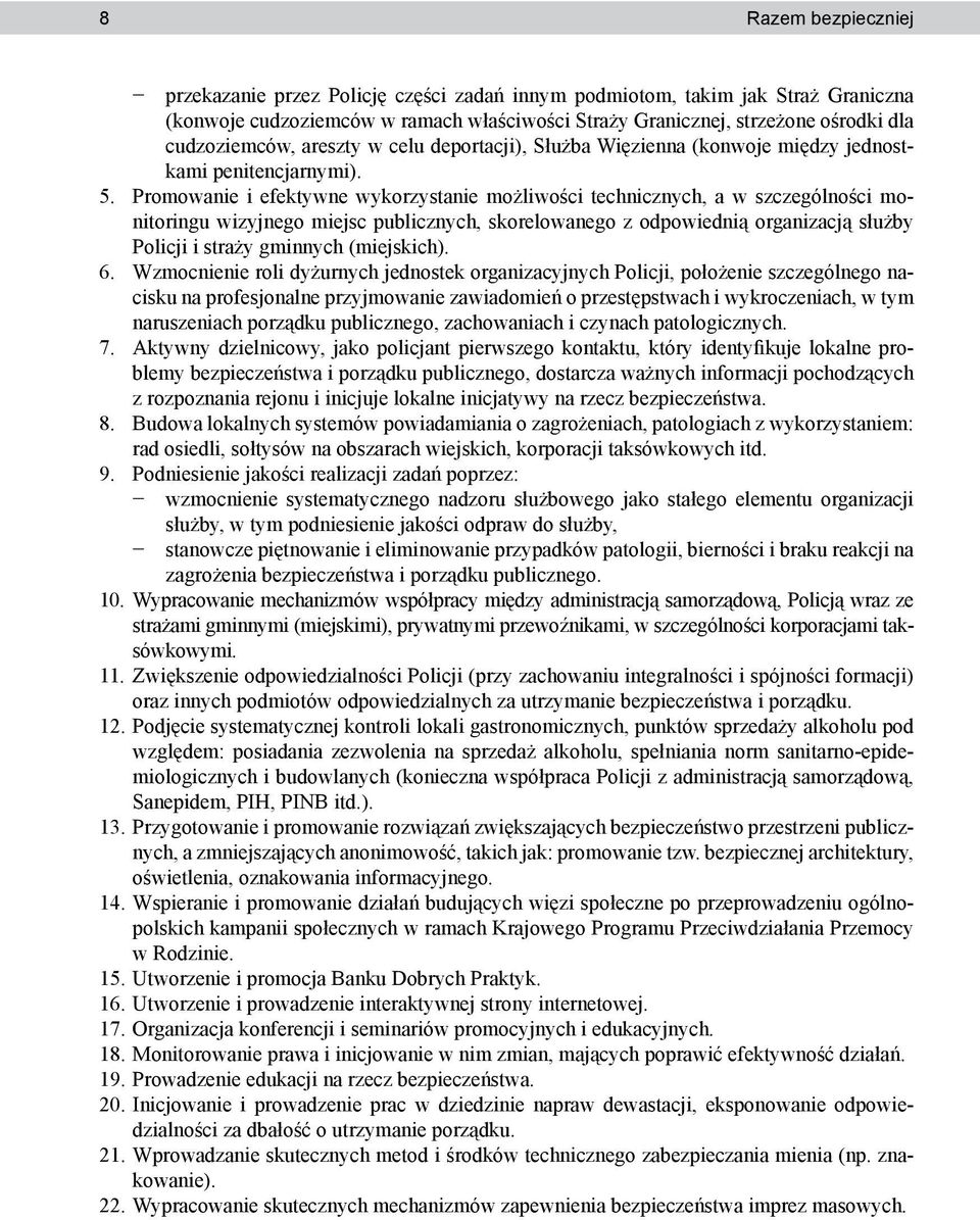 Promowanie i efektywne wykorzystanie możliwości technicznych, a w szczególności monitoringu wizyjnego miejsc publicznych, skorelowanego z odpowiednią organizacją służby Policji i straży gminnych