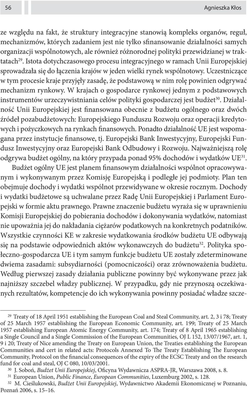 Istota dotychczasowego procesu integracyjnego w ramach Unii Europejskiej sprowadzała się do łączenia krajów w jeden wielki rynek wspólnotowy.