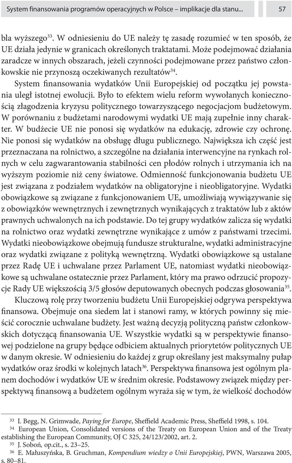 Może podejmować działania zaradcze w innych obszarach, jeżeli czynności podejmowane przez państwo członkowskie nie przynoszą oczekiwanych rezultatów 34.