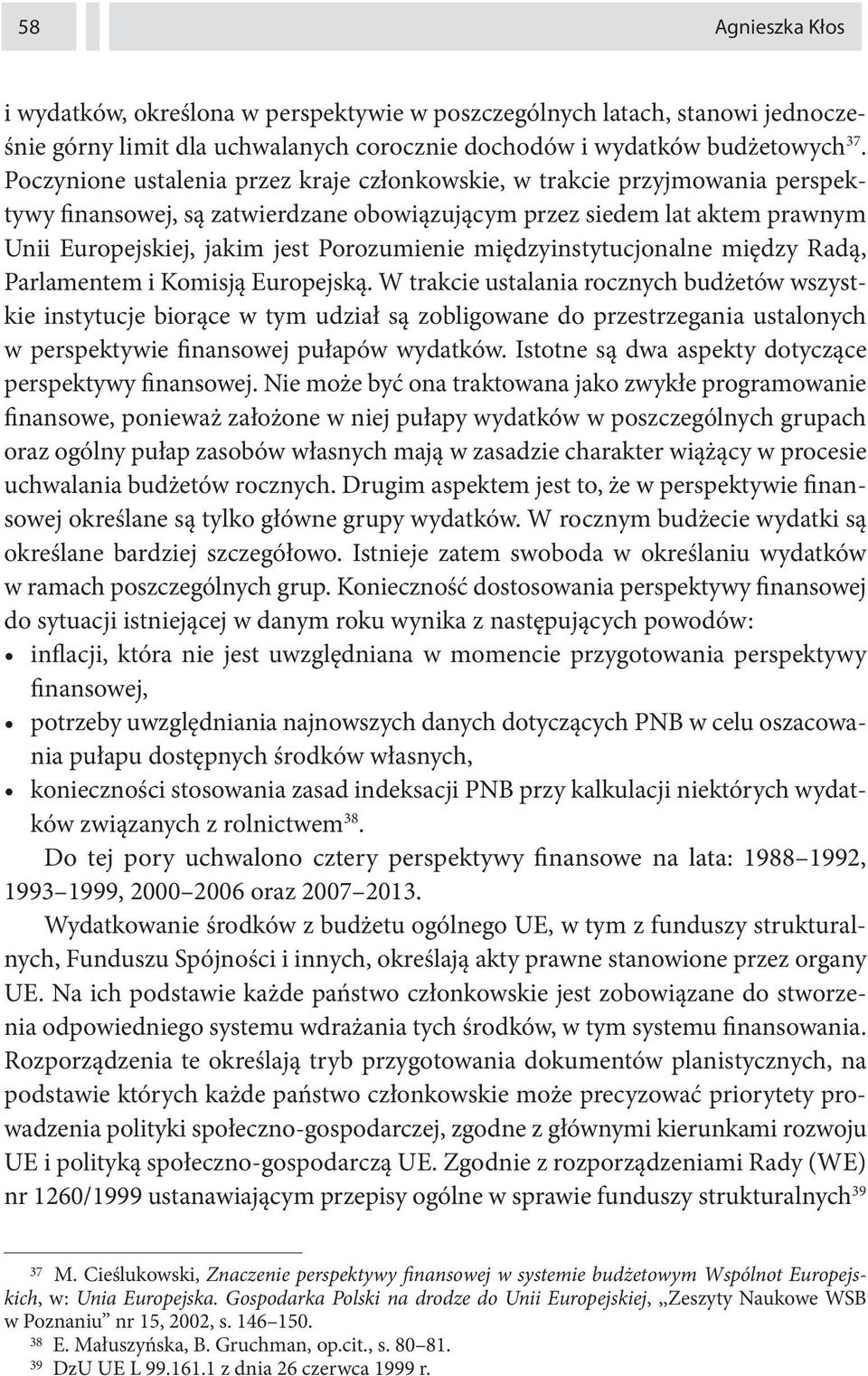 międzyinstytucjonalne między Radą, Parlamentem i Komisją Europejską.