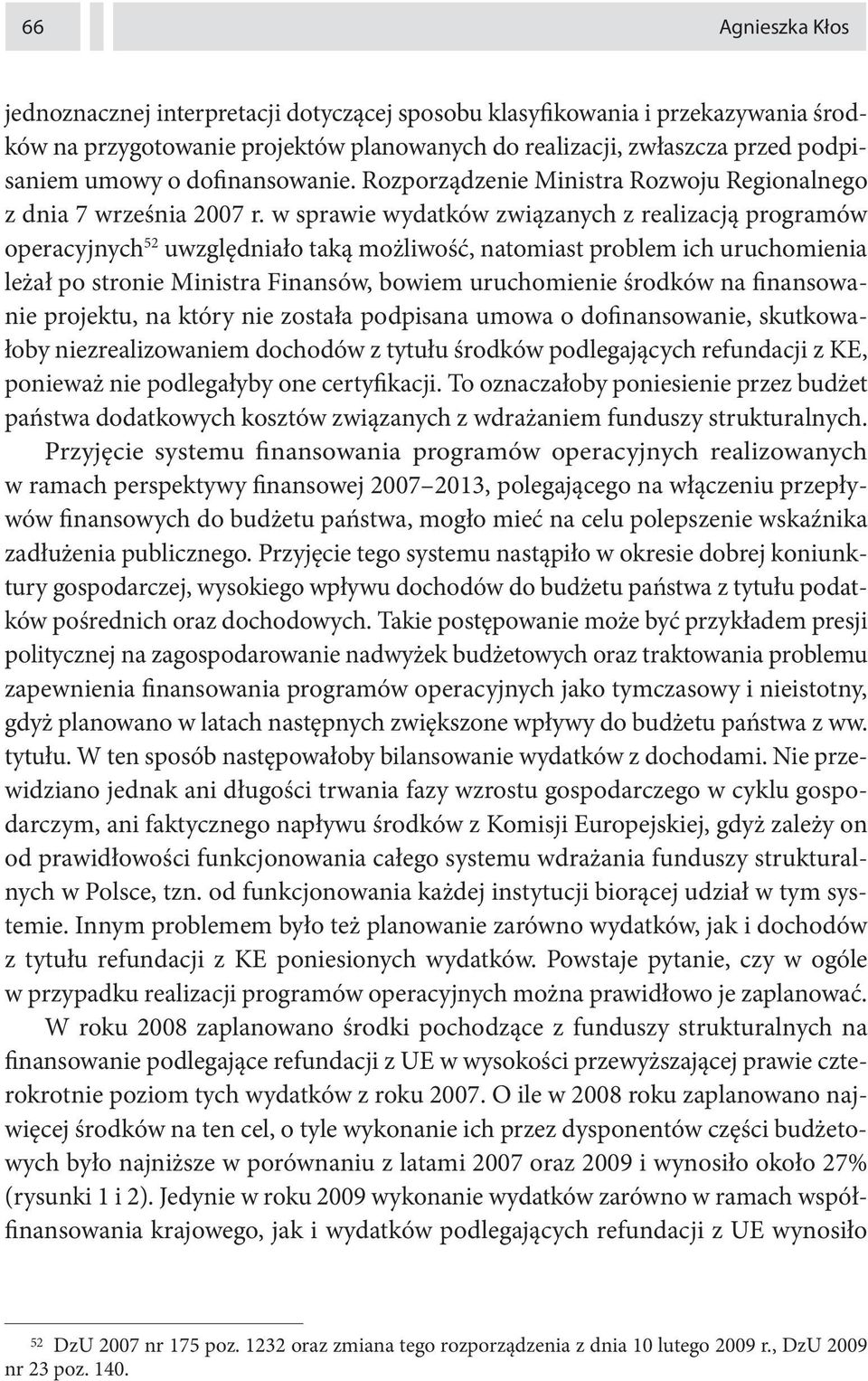 w sprawie wydatków związanych z realizacją programów operacyjnych 52 uwzględniało taką możliwość, natomiast problem ich uruchomienia leżał po stronie Ministra Finansów, bowiem uruchomienie środków na