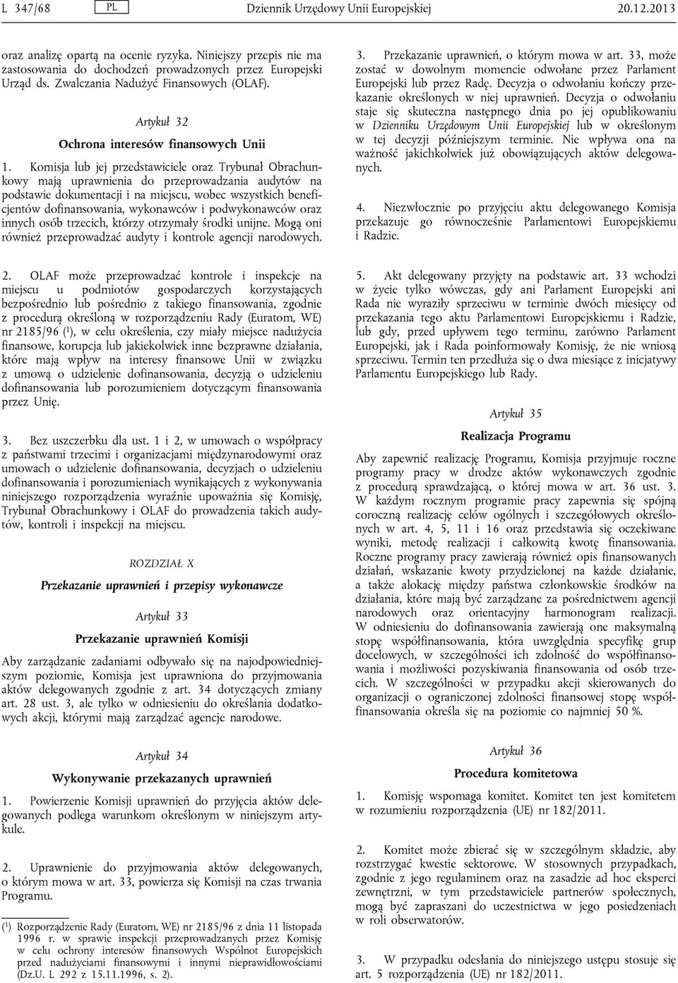 Komisja lub jej przedstawiciele oraz Trybunał Obrachunkowy mają uprawnienia do przeprowadzania audytów na podstawie dokumentacji i na miejscu, wobec wszystkich beneficjentów dofinansowania,